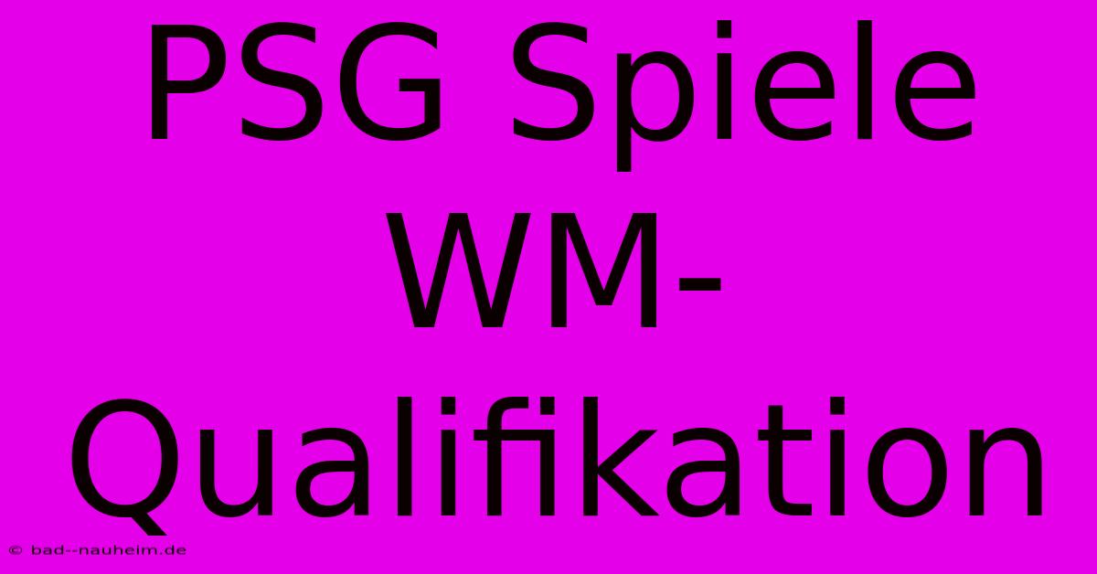 PSG Spiele WM-Qualifikation