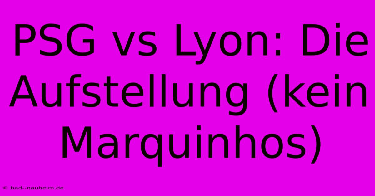 PSG Vs Lyon: Die Aufstellung (kein Marquinhos)