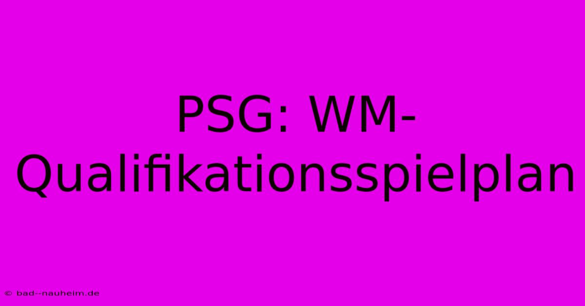 PSG: WM-Qualifikationsspielplan