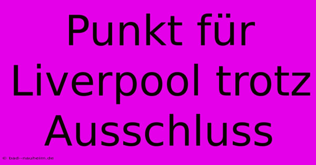 Punkt Für Liverpool Trotz Ausschluss