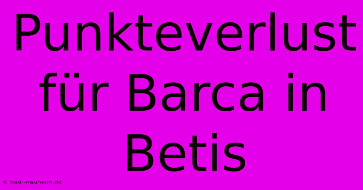 Punkteverlust Für Barca In Betis