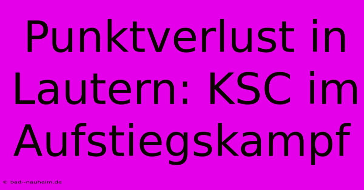 Punktverlust In Lautern: KSC Im Aufstiegskampf