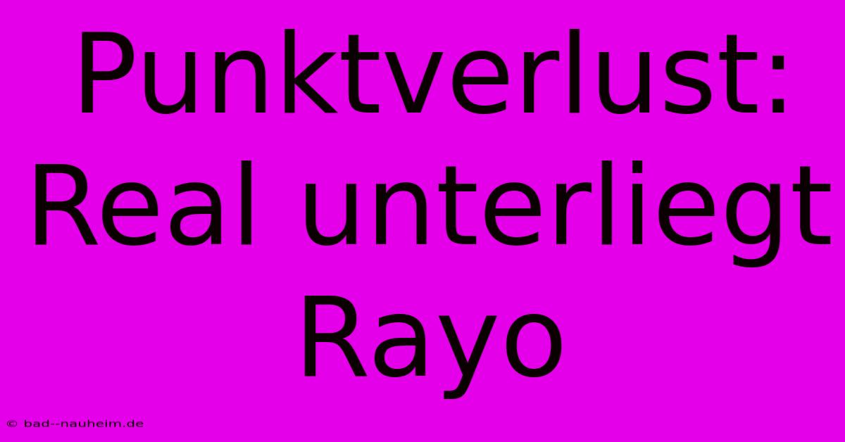 Punktverlust: Real Unterliegt Rayo