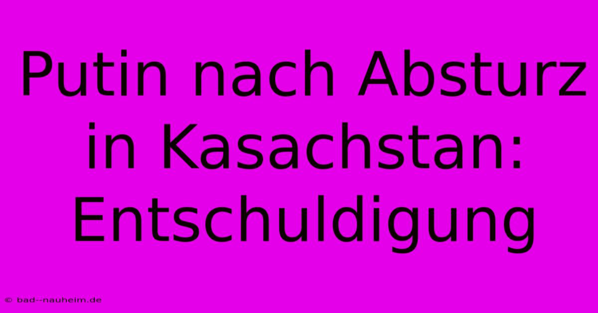 Putin Nach Absturz In Kasachstan: Entschuldigung