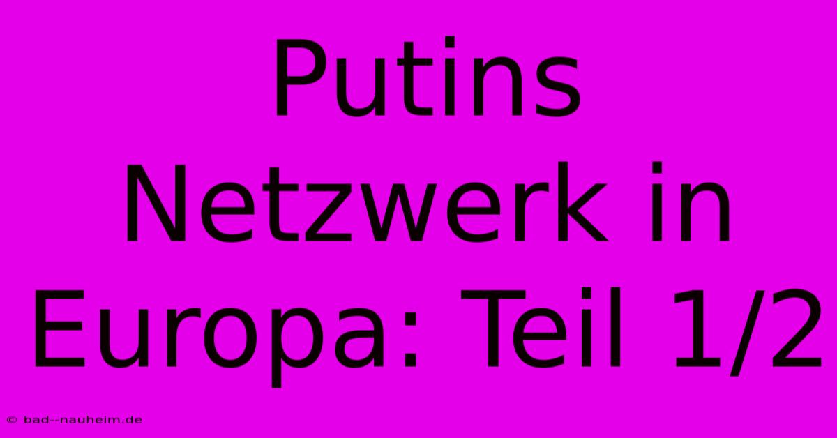 Putins Netzwerk In Europa: Teil 1/2