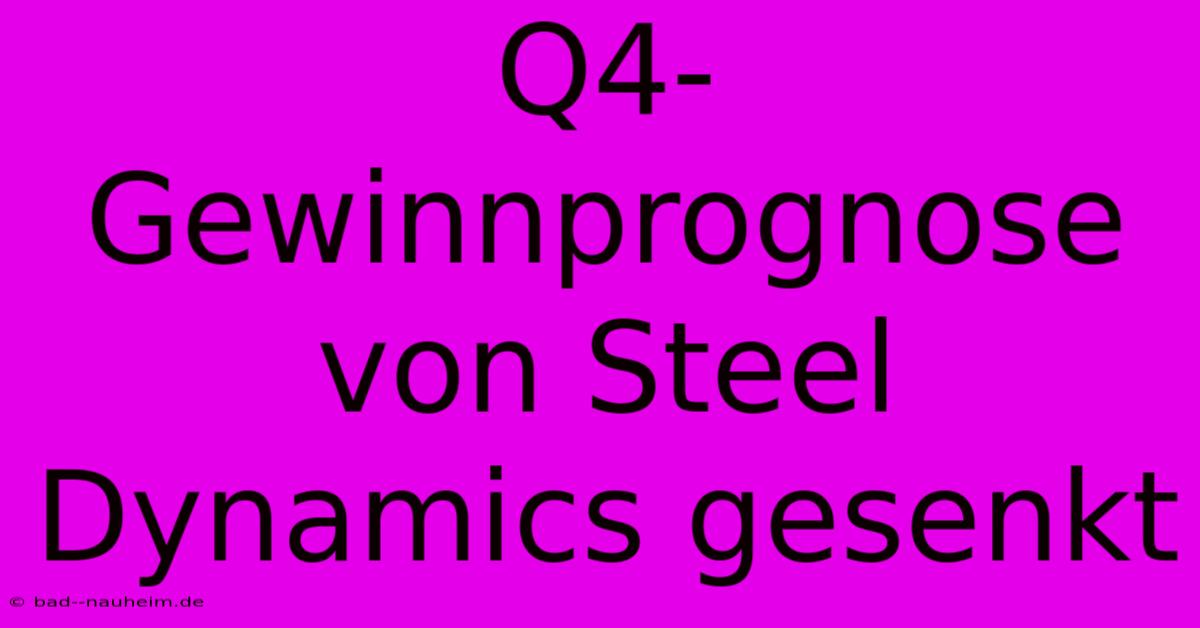 Q4-Gewinnprognose Von Steel Dynamics Gesenkt