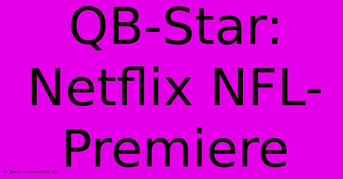 QB-Star: Netflix NFL-Premiere