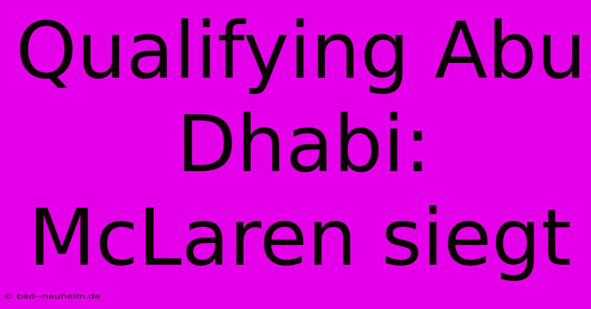 Qualifying Abu Dhabi: McLaren Siegt