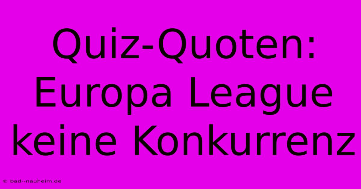 Quiz-Quoten:  Europa League Keine Konkurrenz