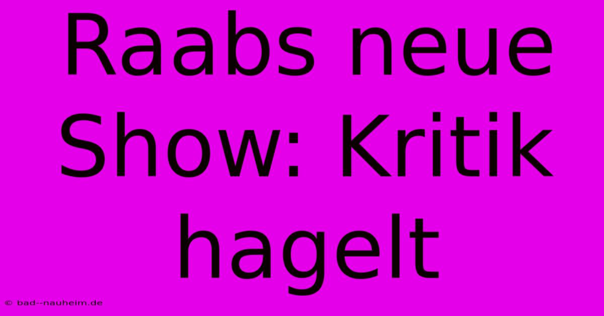 Raabs Neue Show: Kritik Hagelt