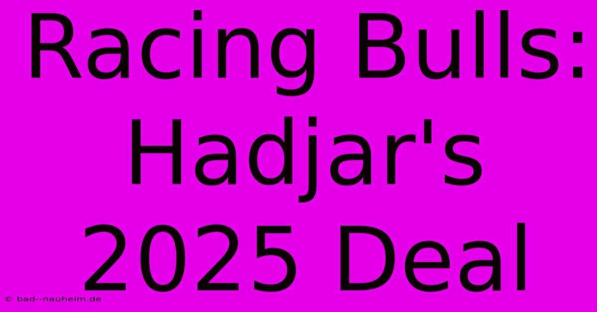 Racing Bulls: Hadjar's 2025 Deal