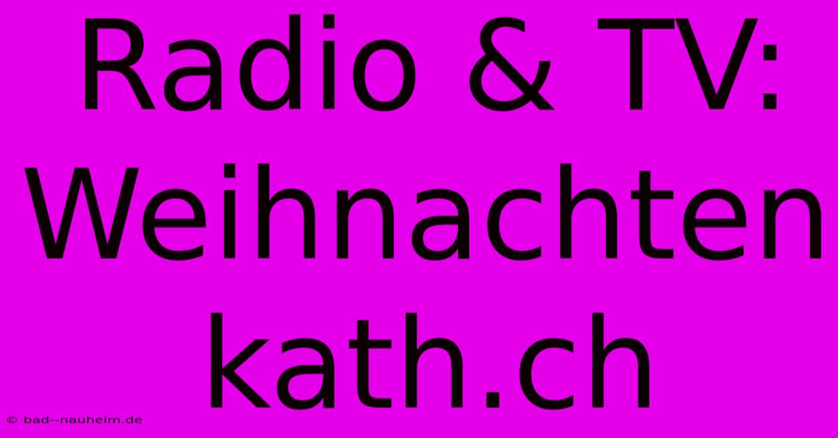 Radio & TV: Weihnachten Kath.ch