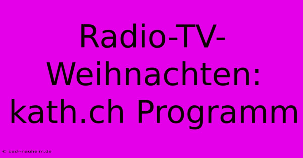 Radio-TV-Weihnachten: Kath.ch Programm