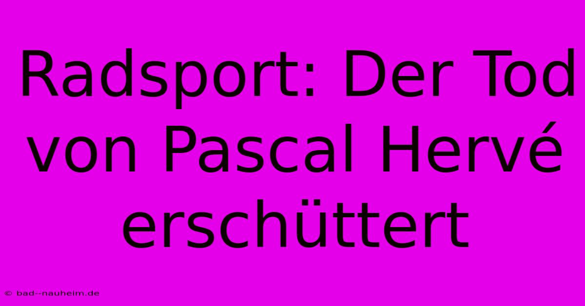 Radsport: Der Tod Von Pascal Hervé Erschüttert