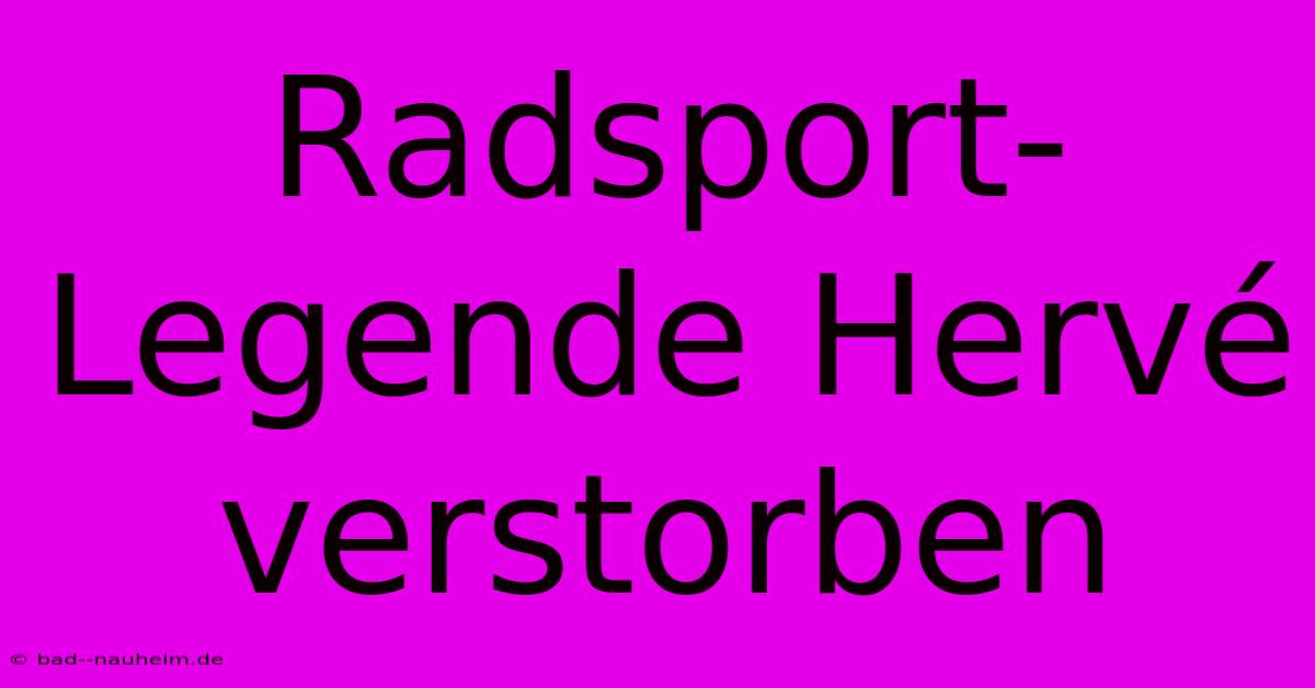 Radsport-Legende Hervé Verstorben