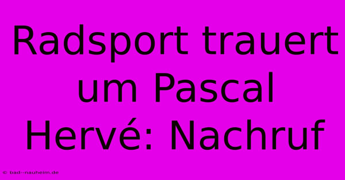 Radsport Trauert Um Pascal Hervé: Nachruf