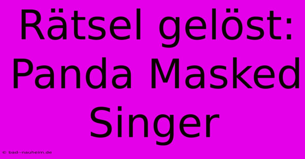 Rätsel Gelöst: Panda Masked Singer