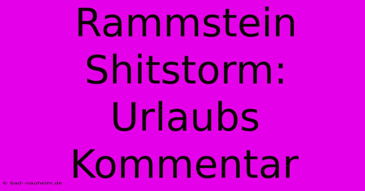 Rammstein Shitstorm: Urlaubs Kommentar