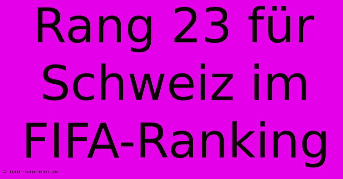 Rang 23 Für Schweiz Im FIFA-Ranking