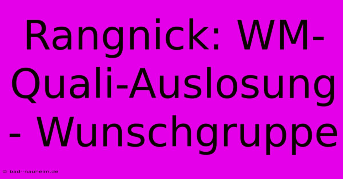 Rangnick: WM-Quali-Auslosung - Wunschgruppe