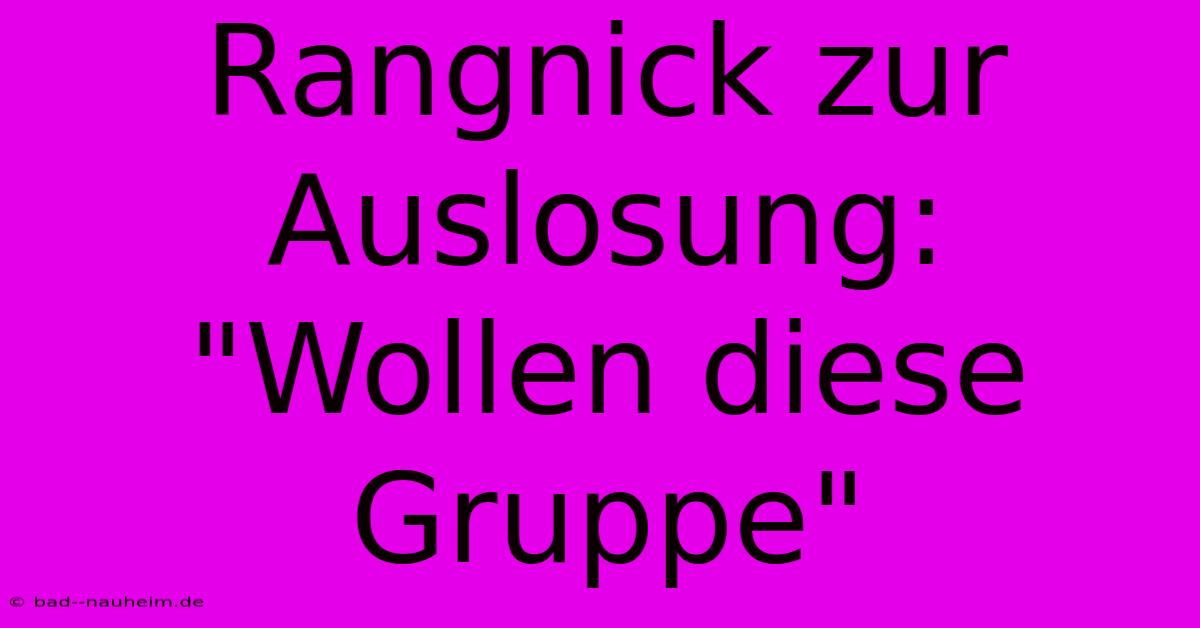 Rangnick Zur Auslosung: 