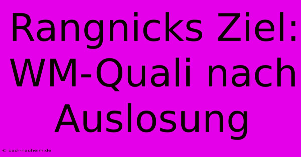 Rangnicks Ziel: WM-Quali Nach Auslosung