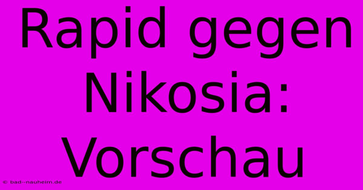 Rapid Gegen Nikosia: Vorschau