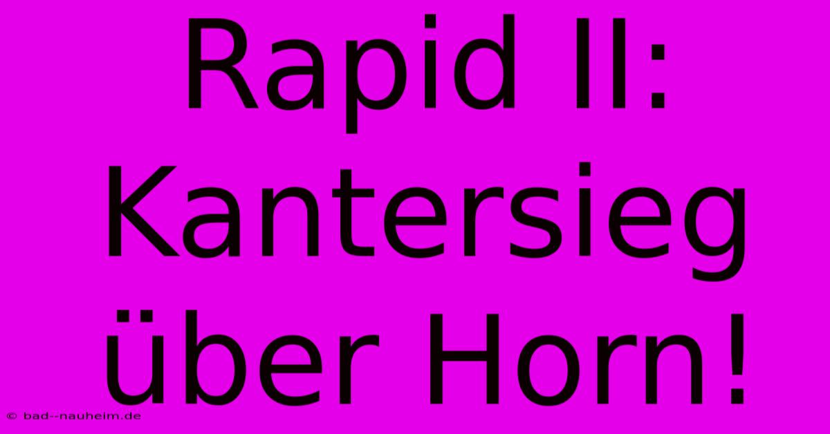 Rapid II: Kantersieg Über Horn!