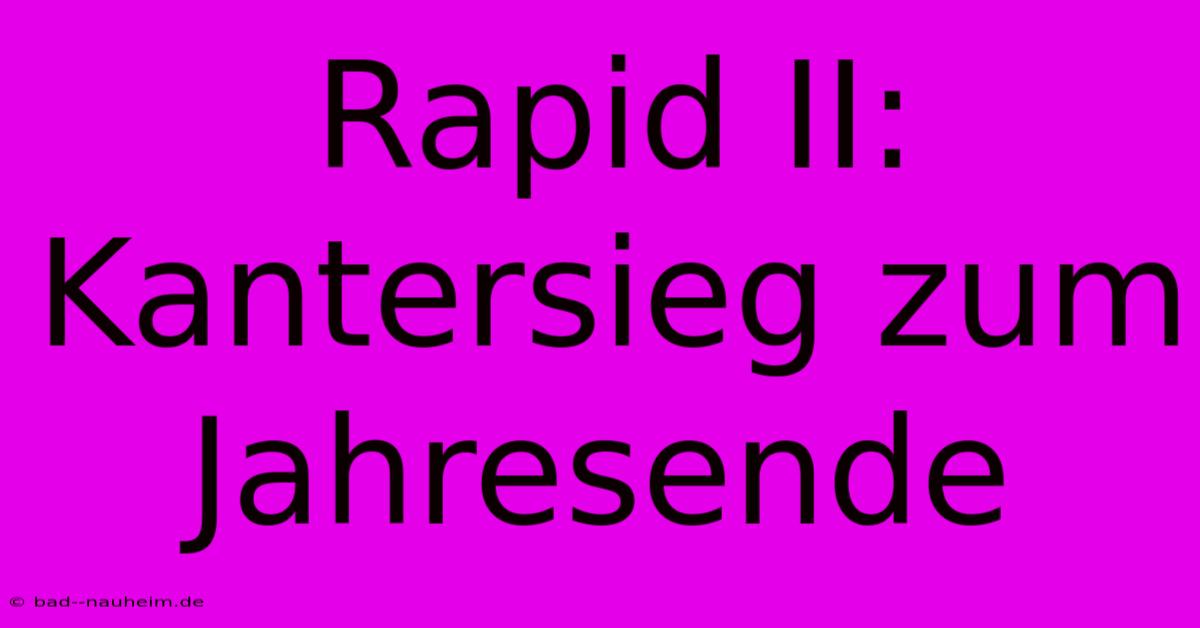 Rapid II: Kantersieg Zum Jahresende