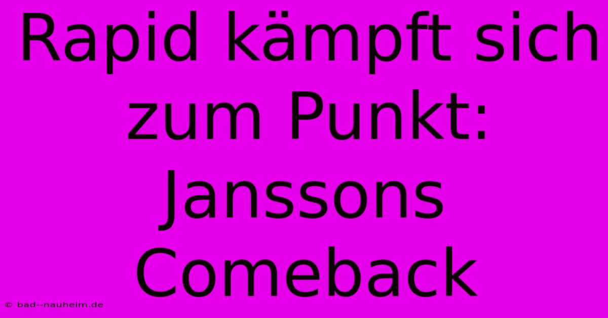 Rapid Kämpft Sich Zum Punkt: Janssons Comeback