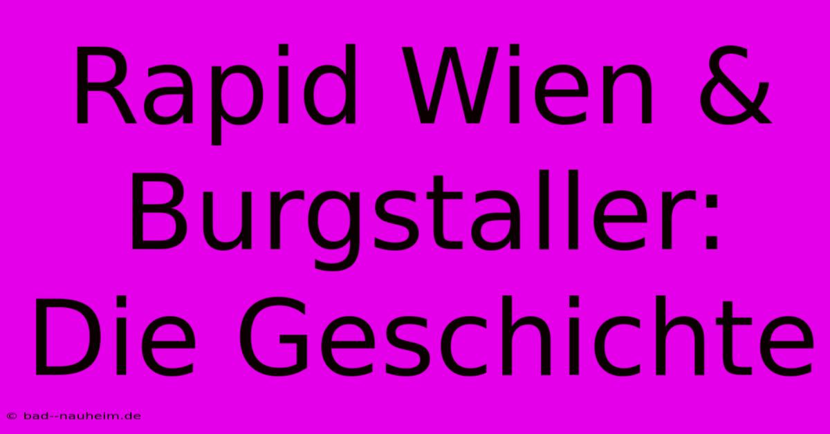 Rapid Wien & Burgstaller: Die Geschichte