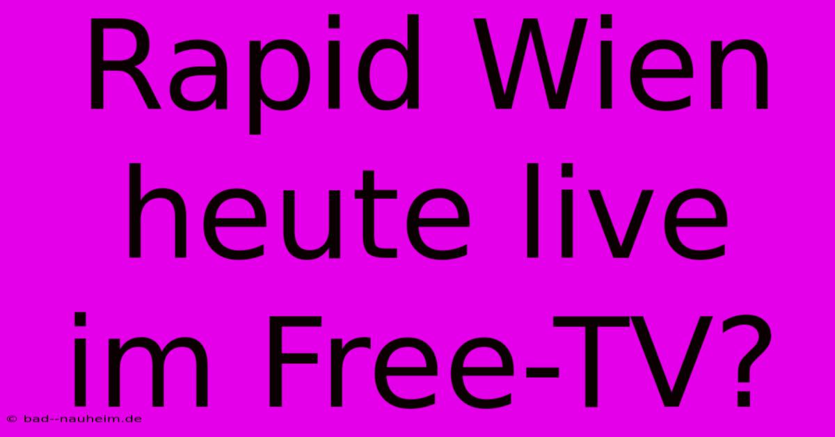 Rapid Wien Heute Live Im Free-TV?