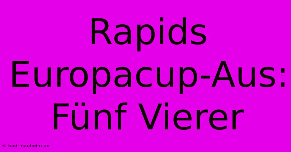 Rapids Europacup-Aus: Fünf Vierer