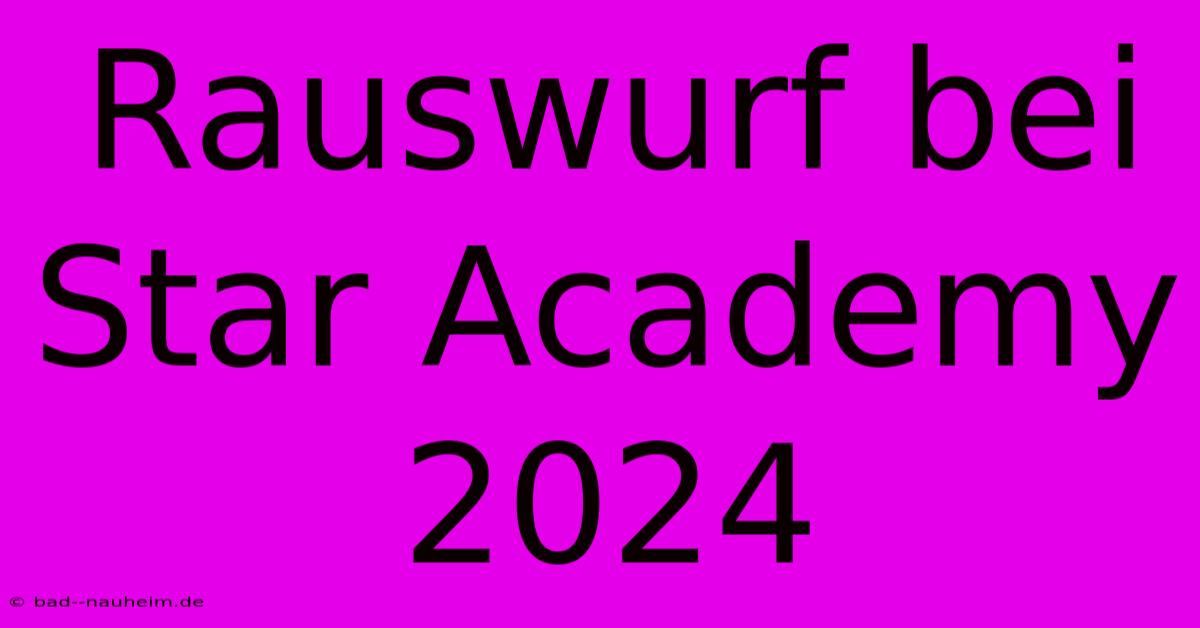 Rauswurf Bei Star Academy 2024