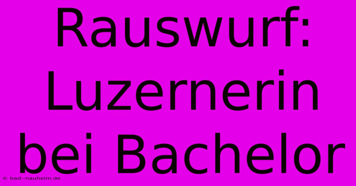 Rauswurf: Luzernerin Bei Bachelor