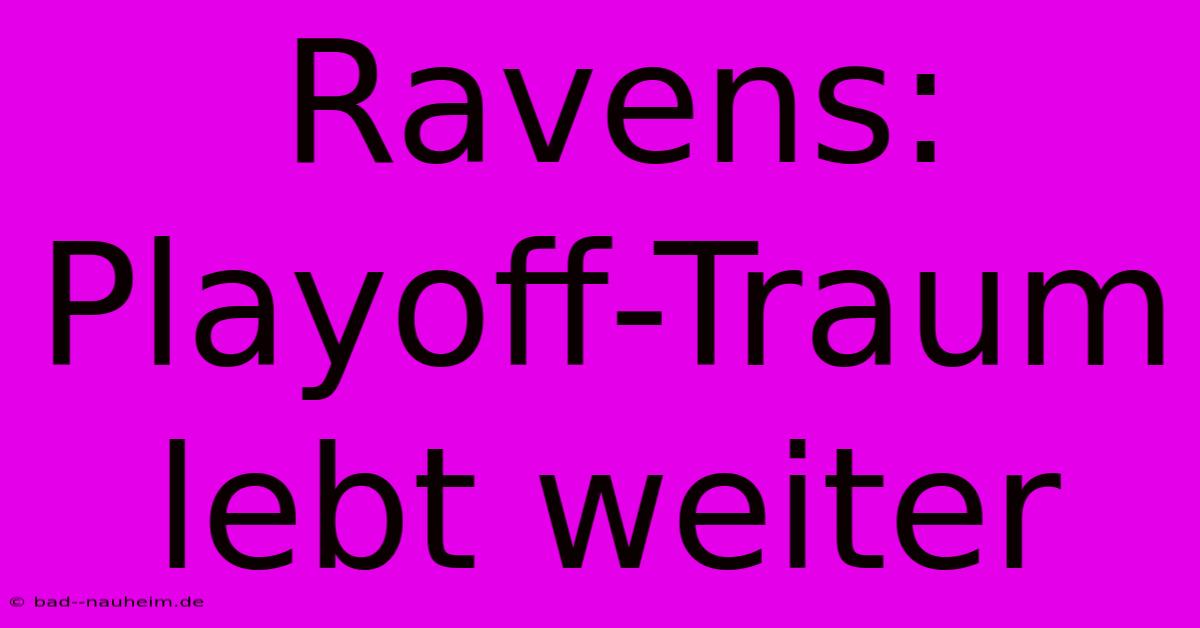 Ravens: Playoff-Traum Lebt Weiter