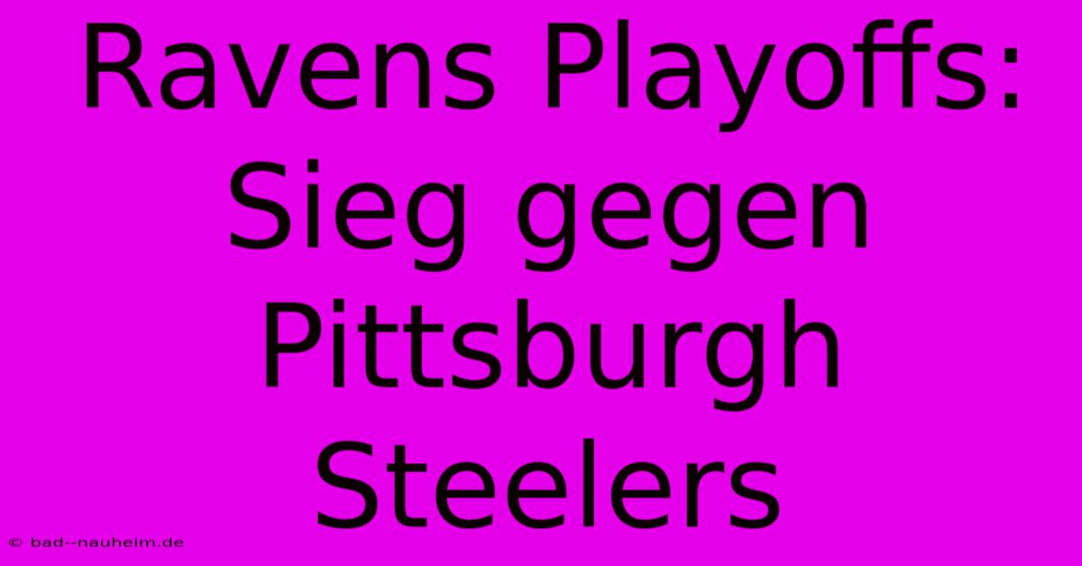 Ravens Playoffs: Sieg Gegen Pittsburgh Steelers