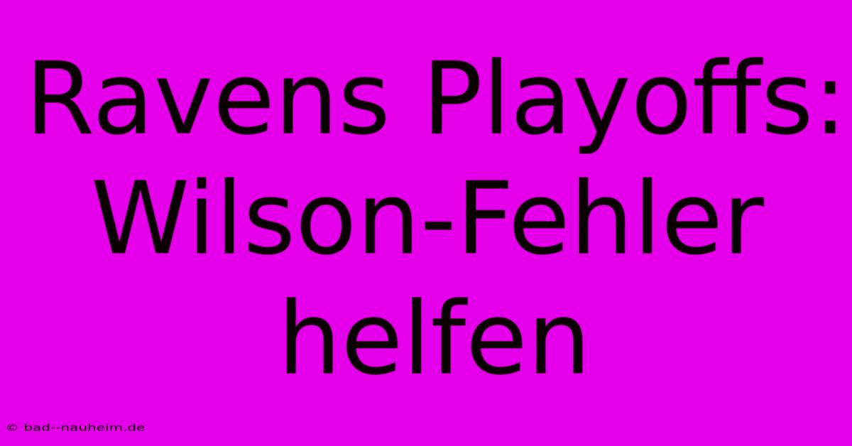 Ravens Playoffs: Wilson-Fehler Helfen