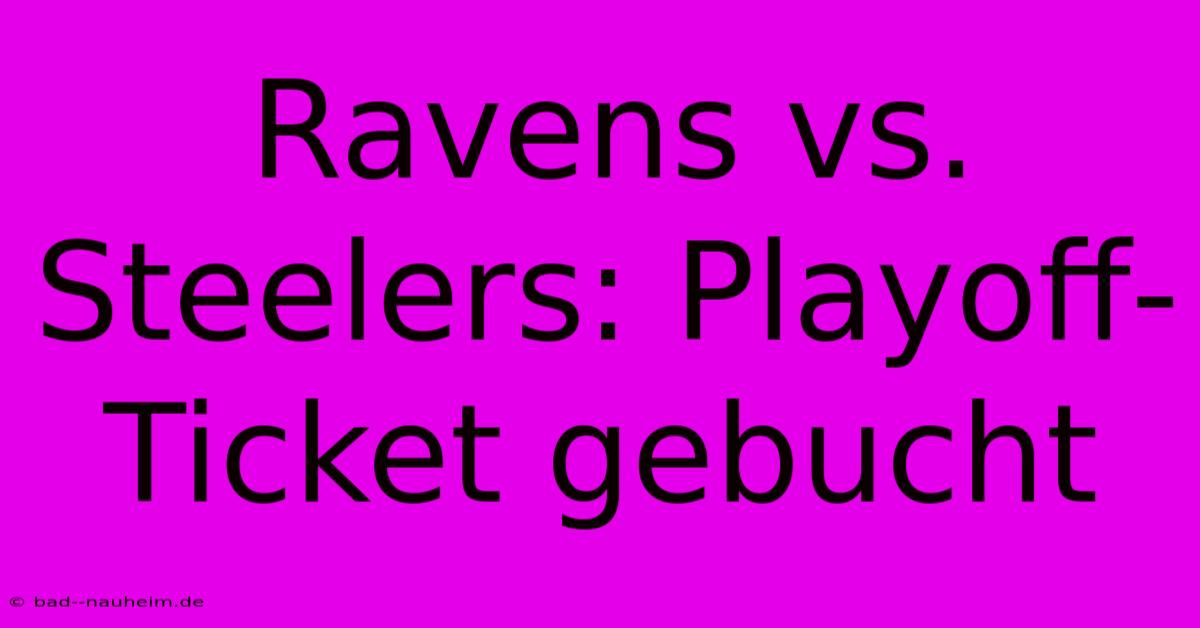 Ravens Vs. Steelers: Playoff-Ticket Gebucht