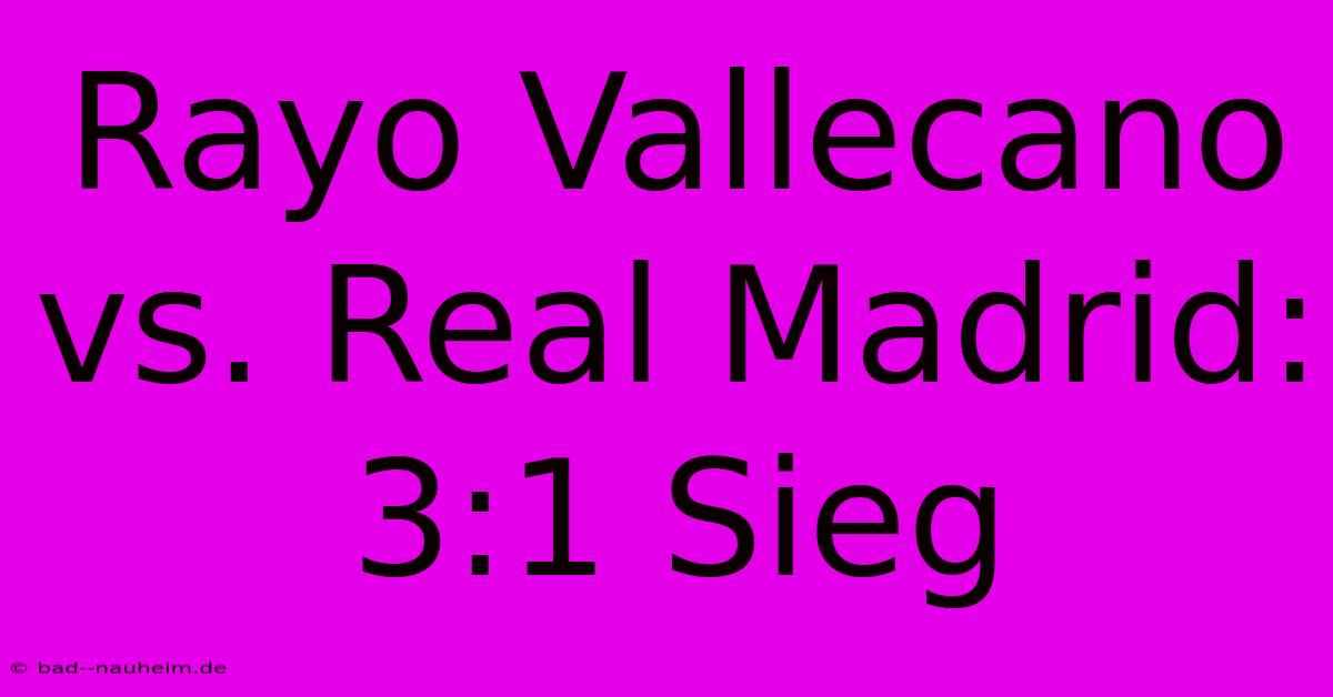 Rayo Vallecano Vs. Real Madrid: 3:1 Sieg