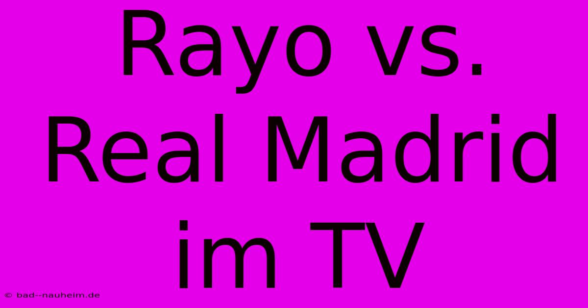 Rayo Vs. Real Madrid Im TV