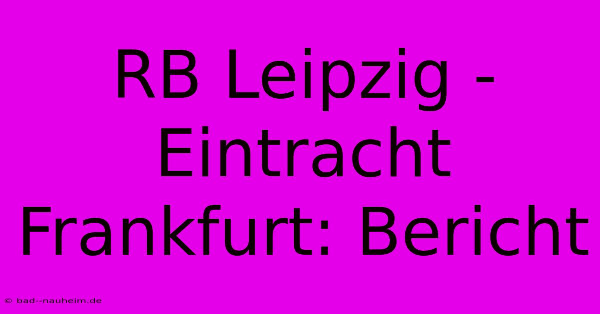 RB Leipzig - Eintracht Frankfurt: Bericht