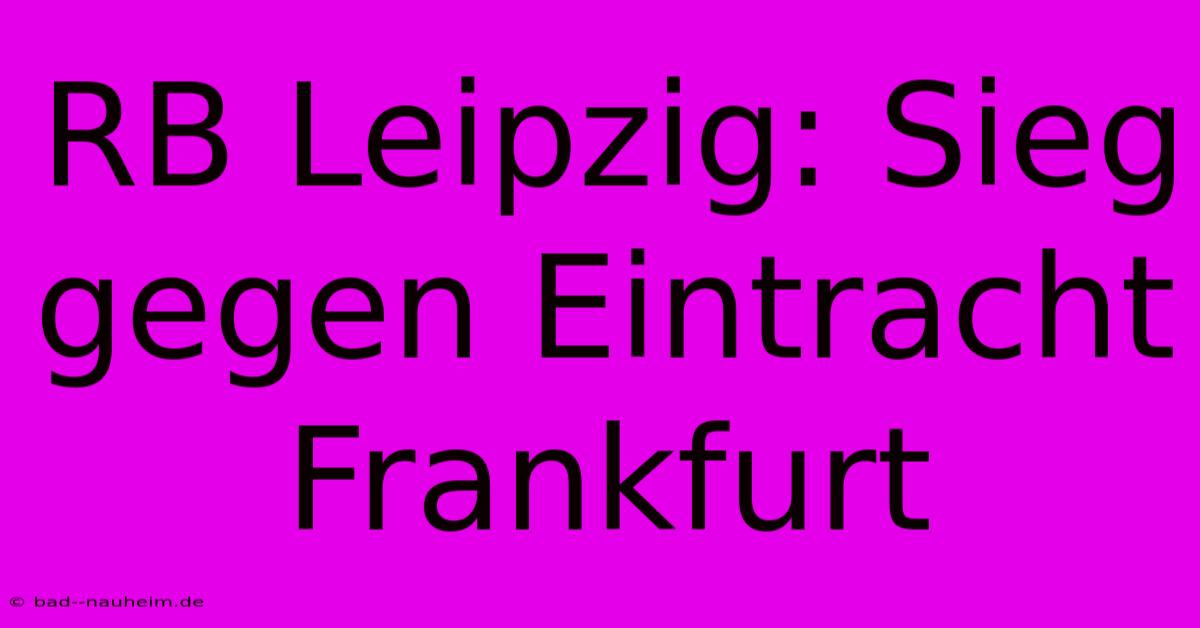 RB Leipzig: Sieg Gegen Eintracht Frankfurt