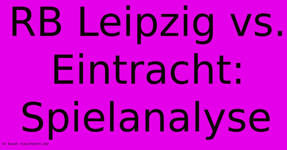 RB Leipzig Vs. Eintracht: Spielanalyse