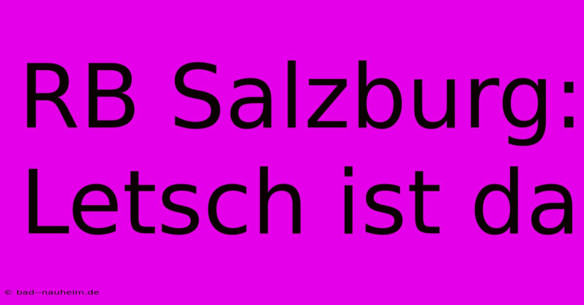 RB Salzburg: Letsch Ist Da