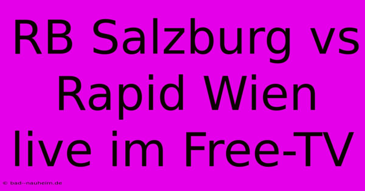 RB Salzburg Vs Rapid Wien Live Im Free-TV