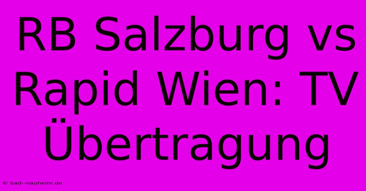 RB Salzburg Vs Rapid Wien: TV Übertragung