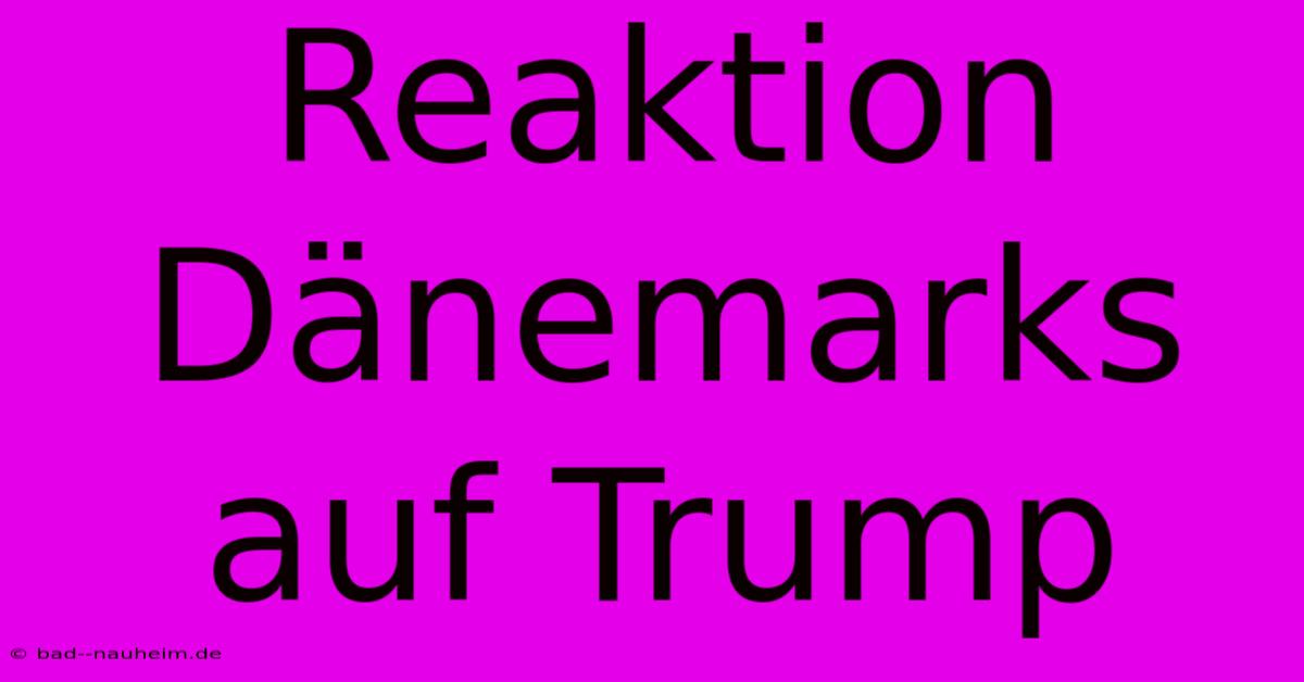 Reaktion Dänemarks Auf Trump