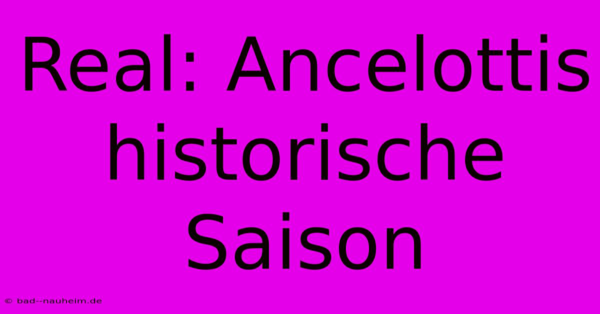 Real: Ancelottis Historische Saison