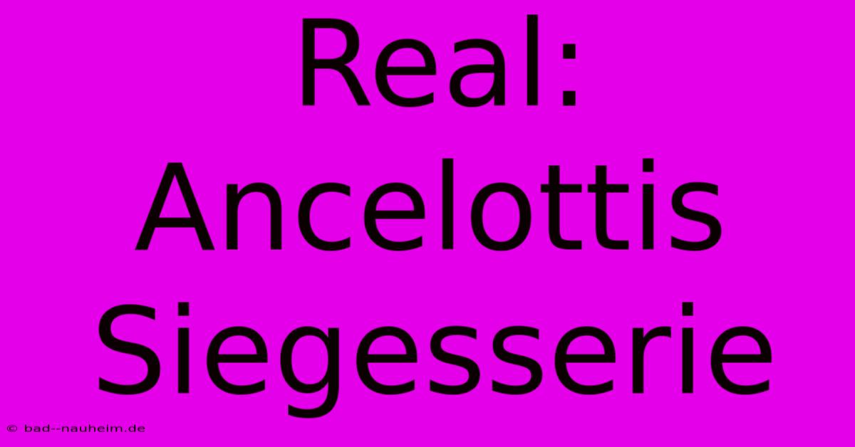 Real: Ancelottis Siegesserie